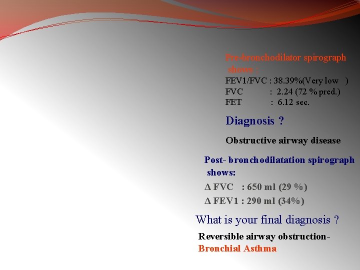 Pre-bronchodilator spirograph shows : FEV 1/FVC : 38. 39%(Very low ) FVC : 2.