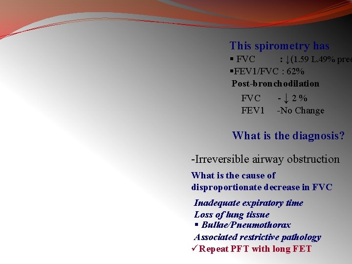 This spirometry has § FVC : ↓(1. 59 L. 49% pred §FEV 1/FVC :