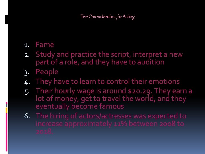 The Characteristics for Acting 1. Fame 2. Study and practice the script, interpret a