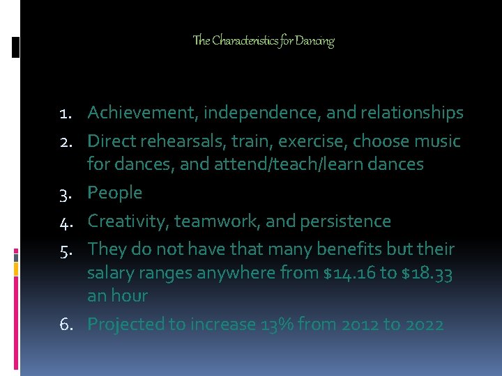 The Characteristics for Dancing 1. Achievement, independence, and relationships 2. Direct rehearsals, train, exercise,