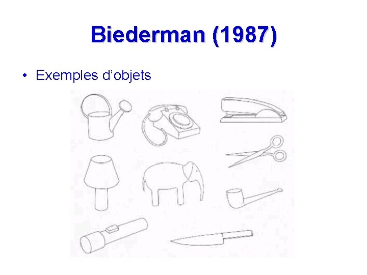 Biederman (1987) • Exemples d’objets 