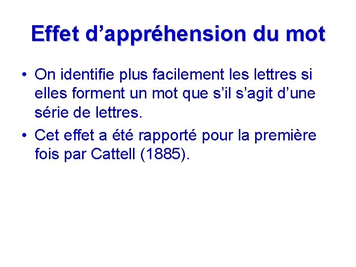 Effet d’appréhension du mot • On identifie plus facilement les lettres si elles forment