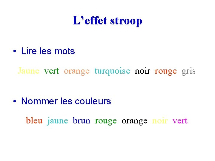 L’effet stroop • Lire les mots Jaune vert orange turquoise noir rouge gris •