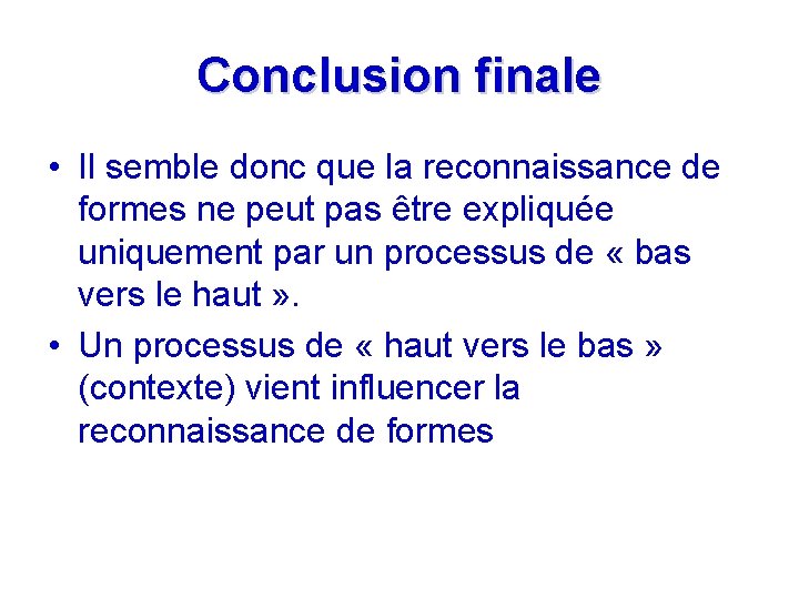 Conclusion finale • Il semble donc que la reconnaissance de formes ne peut pas