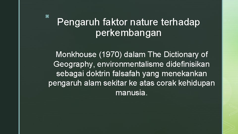 z Pengaruh faktor nature terhadap perkembangan Monkhouse (1970) dalam The Dictionary of Geography, environmentalisme