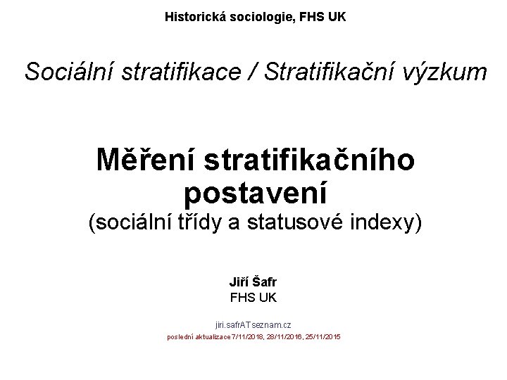 Historická sociologie, FHS UK Sociální stratifikace / Stratifikační výzkum Měření stratifikačního postavení (sociální třídy