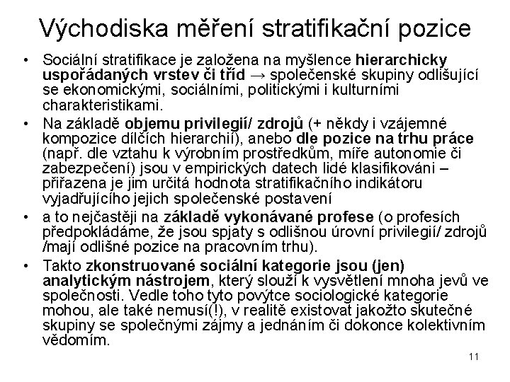 Východiska měření stratifikační pozice • Sociální stratifikace je založena na myšlence hierarchicky uspořádaných vrstev