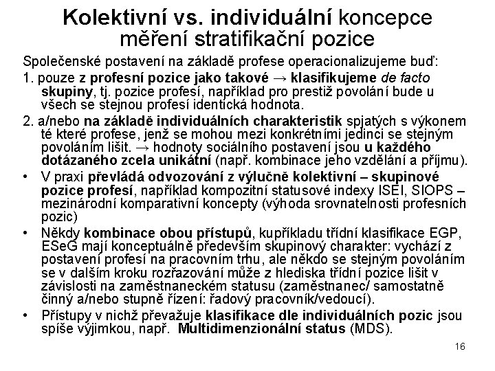 Kolektivní vs. individuální koncepce měření stratifikační pozice Společenské postavení na základě profese operacionalizujeme buď: