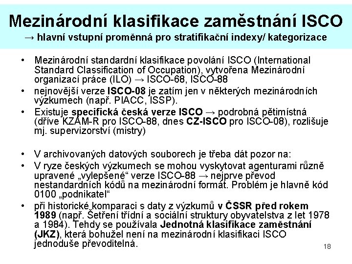 Mezinárodní klasifikace zaměstnání ISCO → hlavní vstupní proměnná pro stratifikační indexy/ kategorizace • Mezinárodní