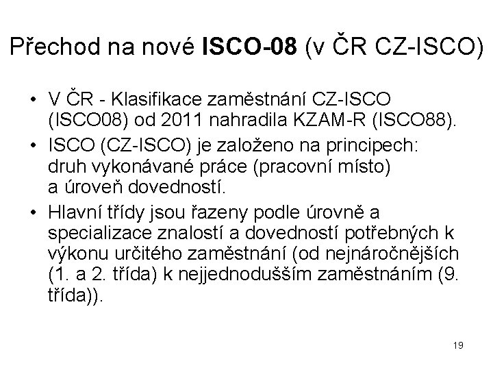 Přechod na nové ISCO-08 (v ČR CZ-ISCO) • V ČR - Klasifikace zaměstnání CZ-ISCO