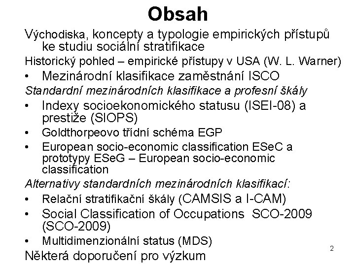 Obsah Východiska, koncepty a typologie empirických přístupů ke studiu sociální stratifikace Historický pohled –