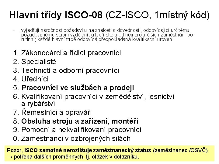 Hlavní třídy ISCO-08 (CZ-ISCO, 1 místný kód) • vyjadřují náročnost požadavku na znalosti a