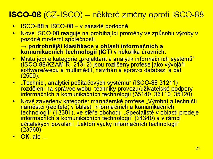 ISCO-08 (CZ-ISCO) – některé změny oproti ISCO-88 • ISCO-88 a ISCO-08 – v zásadě