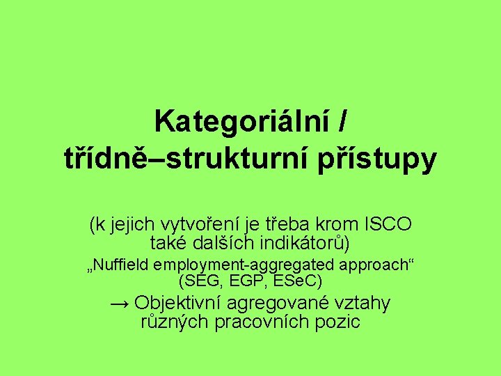 Kategoriální / třídně–strukturní přístupy (k jejich vytvoření je třeba krom ISCO také dalších indikátorů)