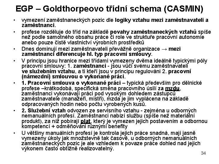 EGP – Goldthorpeovo třídní schema (CASMIN) • • vymezení zaměstnaneckých pozic dle logiky vztahu