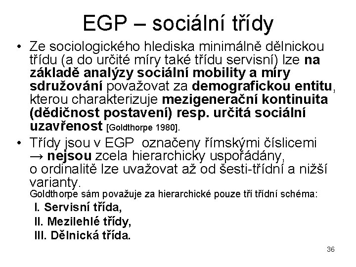 EGP – sociální třídy • Ze sociologického hlediska minimálně dělnickou třídu (a do určité