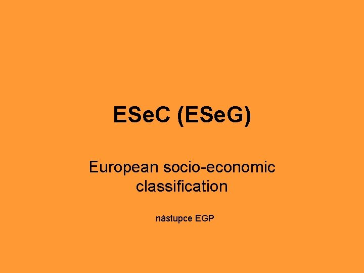 ESe. C (ESe. G) European socio-economic classification nástupce EGP 