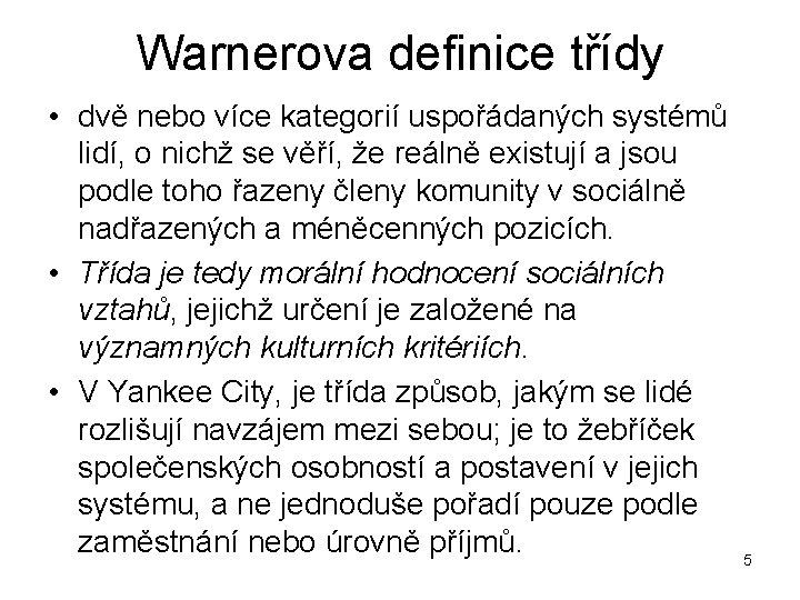 Warnerova definice třídy • dvě nebo více kategorií uspořádaných systémů lidí, o nichž se