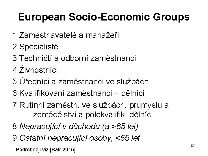 European Socio-Economic Groups 1 Zaměstnavatelé a manažeři 2 Specialisté 3 Techničtí a odborní zaměstnanci
