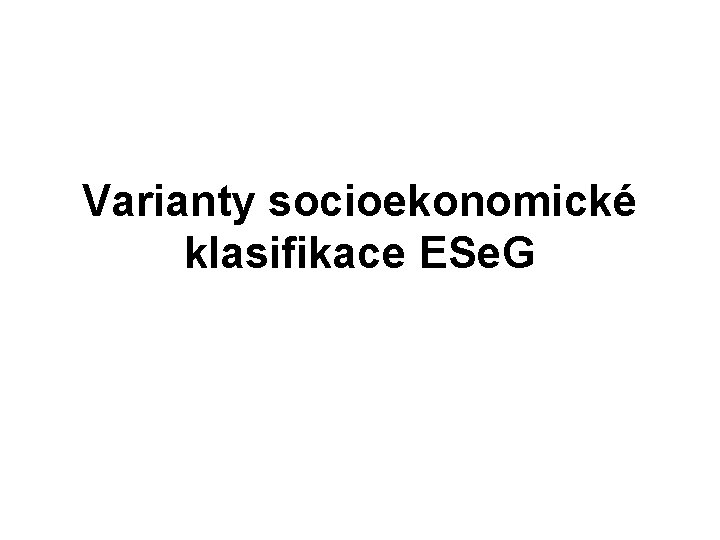 Varianty socioekonomické klasifikace ESe. G 