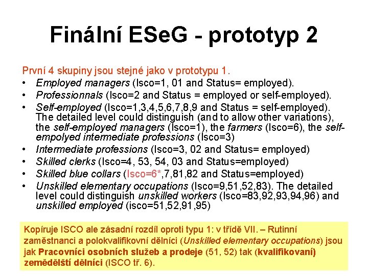 Finální ESe. G - prototyp 2 První 4 skupiny jsou stejné jako v prototypu