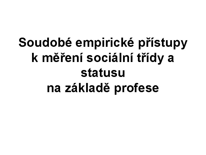 Soudobé empirické přístupy k měření sociální třídy a statusu na základě profese 