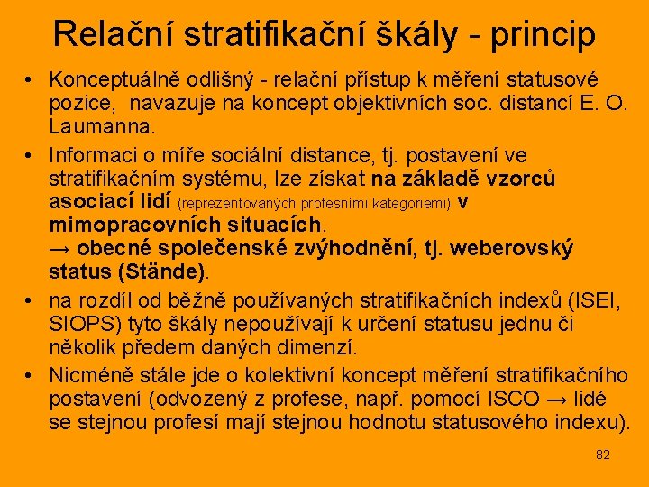 Relační stratifikační škály - princip • Konceptuálně odlišný - relační přístup k měření statusové