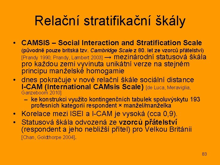 Relační stratifikační škály • CAMSIS – Social Interaction and Stratification Scale (původně pouze britská