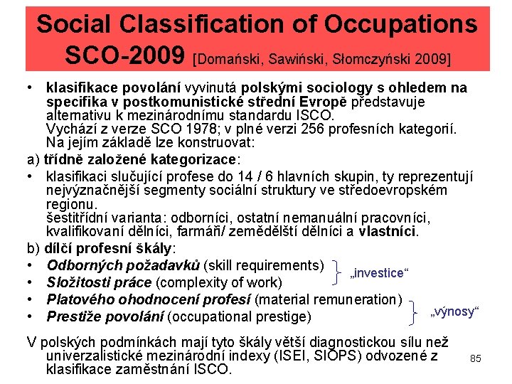 Social Classification of Occupations SCO-2009 [Domański, Sawiński, Słomczyński 2009] • klasifikace povolání vyvinutá polskými