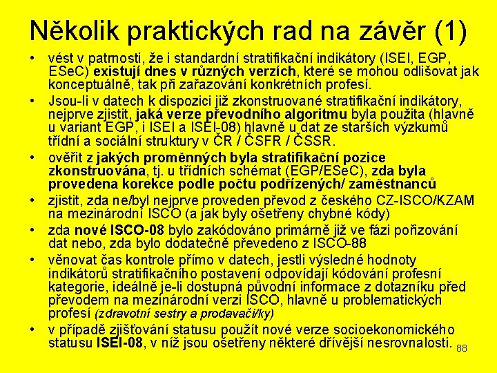 Několik praktických rad na závěr (1) • vést v patrnosti, že i standardní stratifikační