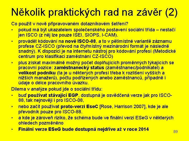 Několik praktických rad na závěr (2) Co použít v nově připravovaném dotazníkovém šetření? •