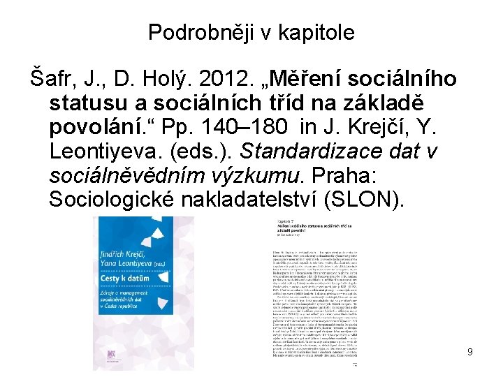 Podrobněji v kapitole Šafr, J. , D. Holý. 2012. „Měření sociálního statusu a sociálních