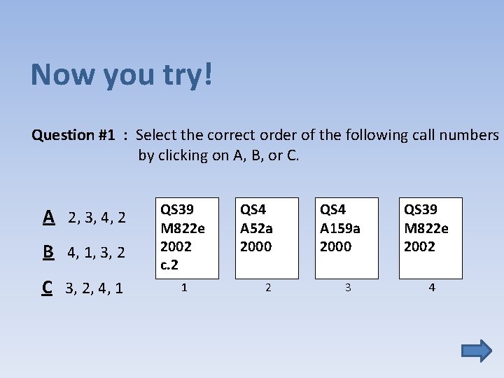 Now you try! Question #1 : Select the correct order of the following call