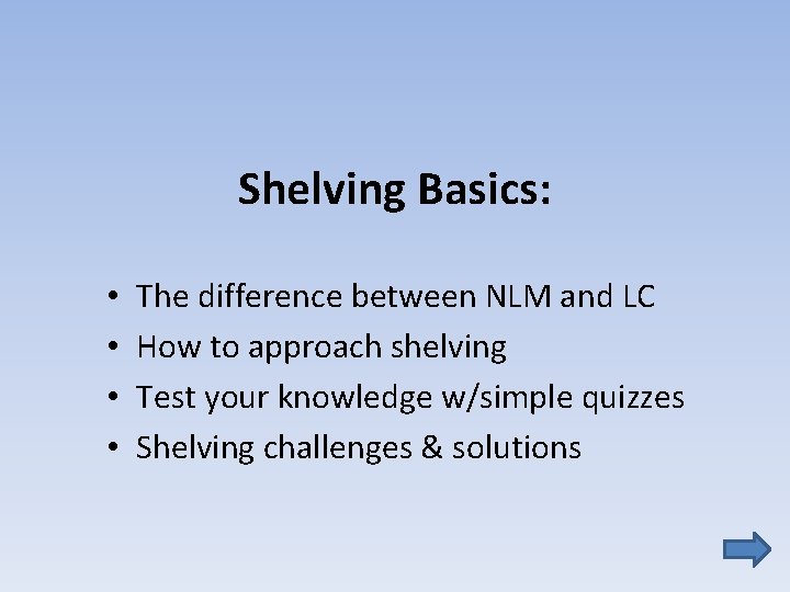 Shelving Basics: • • The difference between NLM and LC How to approach shelving