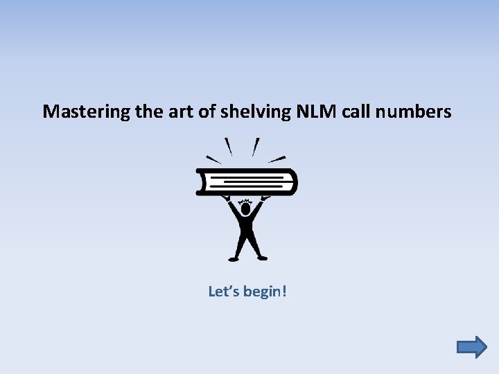 Mastering the art of shelving NLM call numbers Let’s begin! 