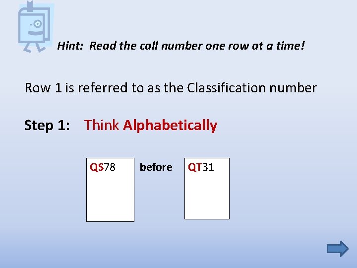 Hint: Read the call number one row at a time! Row 1 is referred