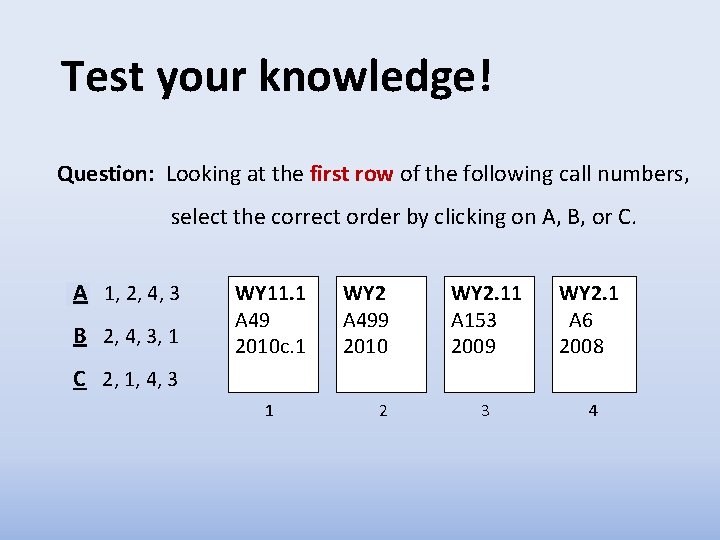 Test your knowledge! Question: Looking at the first row of the following call numbers,