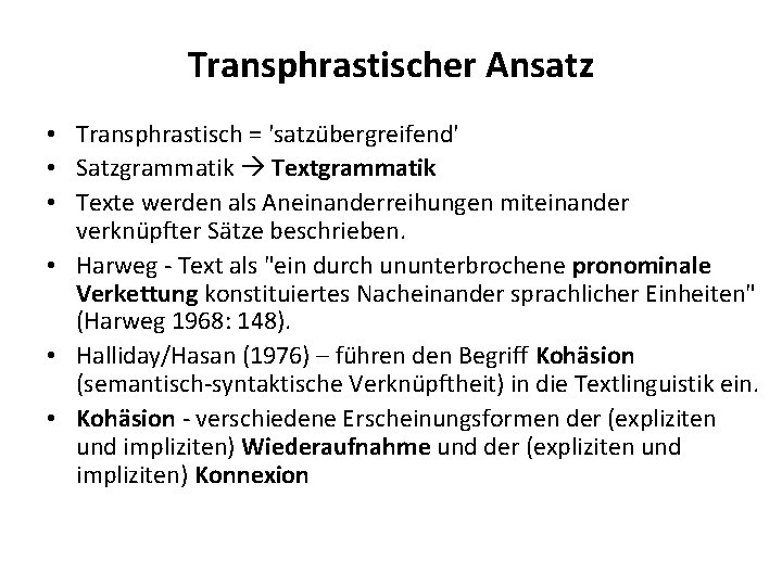 Transphrastischer Ansatz • Transphrastisch = 'satzübergreifend' • Satzgrammatik Textgrammatik • Texte werden als Aneinanderreihungen