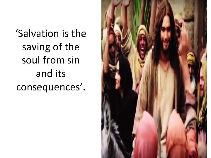 ‘Salvation is the saving of the soul from sin and its consequences’. 