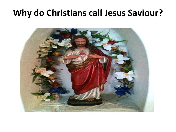 Why do Christians call Jesus Saviour? 