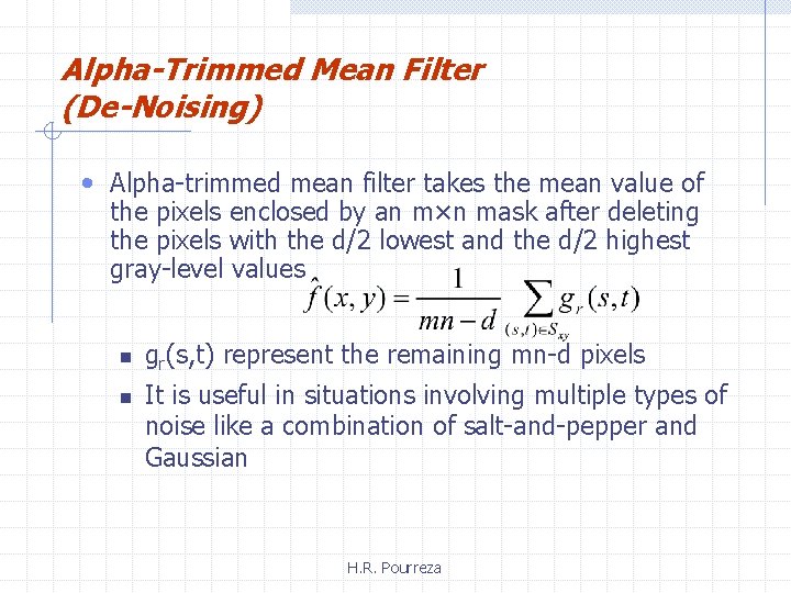 Alpha-Trimmed Mean Filter (De-Noising) • Alpha-trimmed mean filter takes the mean value of the