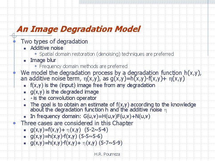 An Image Degradation Model • Two types of degradation n Additive noise w Spatial