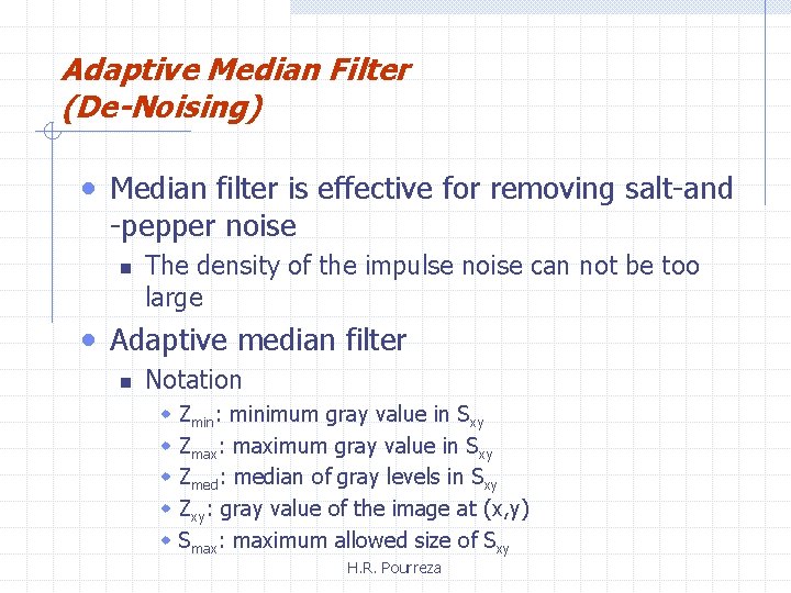 Adaptive Median Filter (De-Noising) • Median filter is effective for removing salt-and -pepper noise