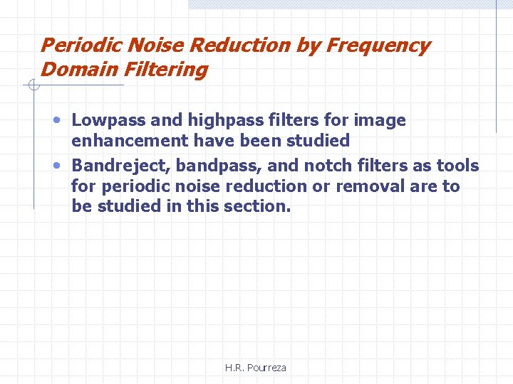 Periodic Noise Reduction by Frequency Domain Filtering • Lowpass and highpass filters for image