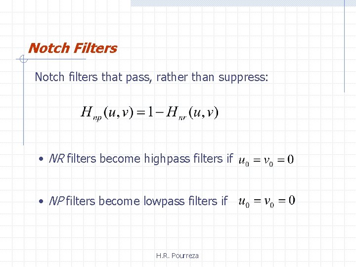 Notch Filters Notch filters that pass, rather than suppress: • NR filters become highpass