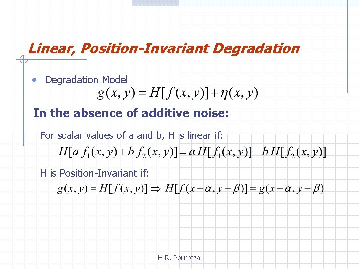 Linear, Position-Invariant Degradation • Degradation Model In the absence of additive noise: For scalar