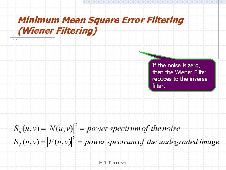 Minimum Mean Square Error Filtering (Wiener Filtering) If the noise is zero, then the