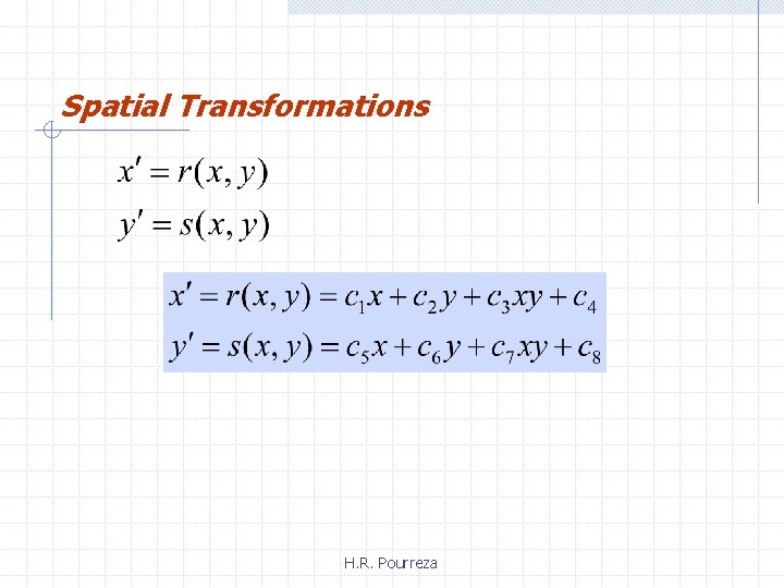 Spatial Transformations H. R. Pourreza 