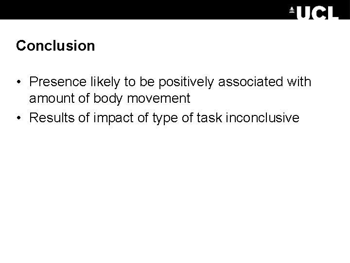 Conclusion • Presence likely to be positively associated with amount of body movement •