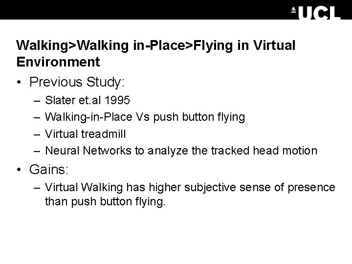 Walking>Walking in-Place>Flying in Virtual Environment • Previous Study: – – Slater et. al 1995